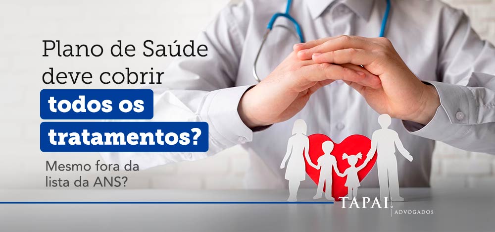 plano de saúde deve cobrir todos os tratamentos mesmo fora da lista da ans